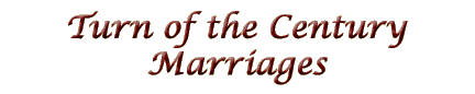 Turn of the Century Marriages