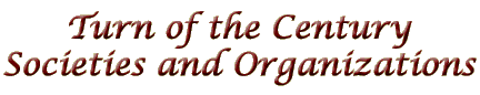 Turn of the Century Societies and Organizations